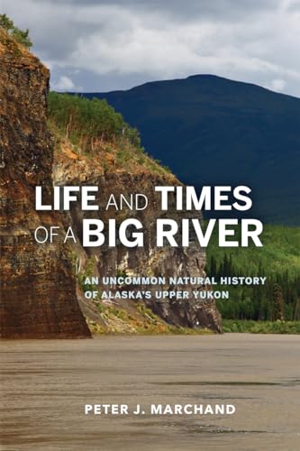 9781602232471: Life and Times of a Big River: An Uncommon Natural History of Alaska's Upper Yukon