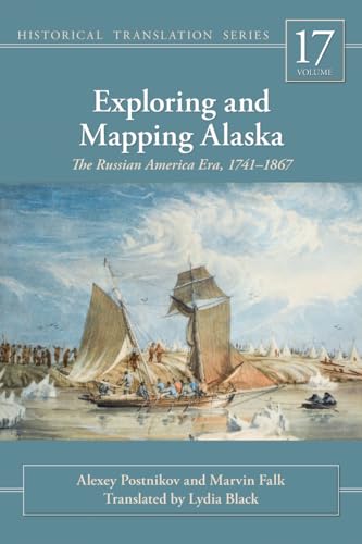 Stock image for Exploring and Mapping Alaska: The Russian America Era, 1741-1867 (Rasmuson Library Historic Translation) for sale by Chaparral Books