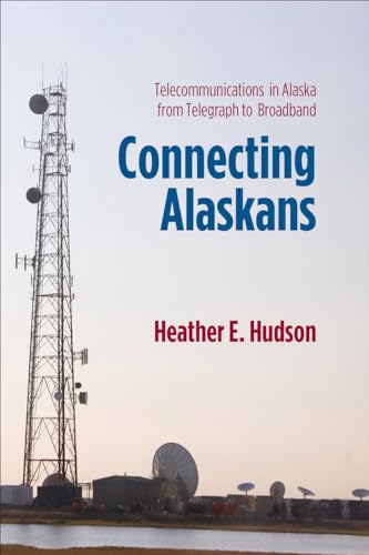 Beispielbild fr Connecting Alaskans: Telecommunications in Alaska from Telegraph to Broadband zum Verkauf von Bookplate