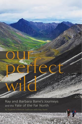Beispielbild fr Our Perfect Wild  " Ray & Barbara Bane?s Journeys and the Fate of Far North zum Verkauf von WorldofBooks