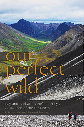 Imagen de archivo de Our Perfect Wild: Ray & Barbara Bane's Journeys and the Fate of Far North a la venta por A Team Books