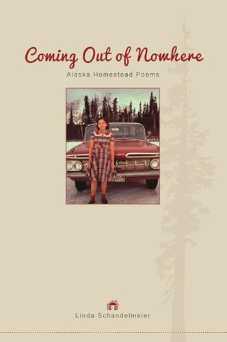 Beispielbild fr Coming Out of Nowhere : Alaska Homestead Poems zum Verkauf von Better World Books