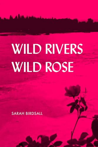 Imagen de archivo de Wild Rivers, Wild Rose a la venta por ThriftBooks-Atlanta