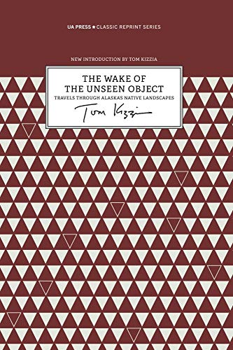 9781602234307: The Wake of the Unseen Object – Travels through Alaska`s Native Landscapes (Classic Reprint Series)