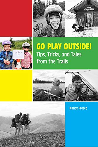 9781602234390: Go Play Outside!: Tips, Tricks, and Tales from the Trails