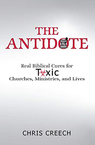 9781602250079: The Antidote: Real Biblical Cures for Toxic Churches, Ministries, and Lives