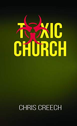 9781602250109: Toxic Church: Why the Church-Pastor Relationship Sours and the Simple Biblical Solution