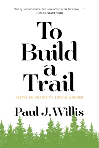 Beispielbild fr To Build a Trail: Essays on Curiosity, Love & Wonder zum Verkauf von BooksRun