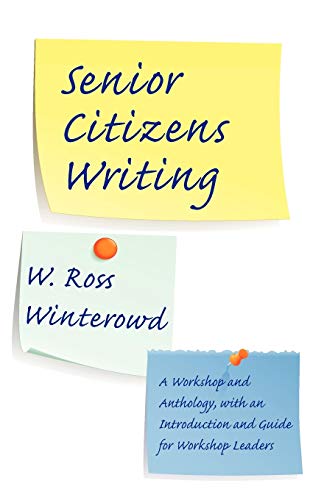 Senior Citizens Writing: A Workshop and Anthology, with an Introduction and Guide for Workshop Leaders (9781602350007) by Winterowd PhD, Bruce R McElderry Professor Of English W Ross