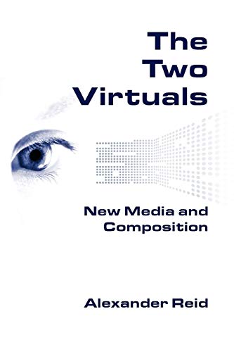 The Two Virtuals: New Media and Composition (New Media Theory) (9781602350229) by Reid, Alexander