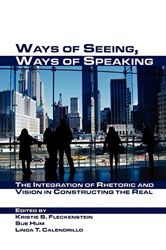 Beispielbild fr Ways of Seeing, Ways of Speaking: The Integration of Rhetoric and Vision in Constructing the Real (Visual Rhetoric) zum Verkauf von HPB-Red