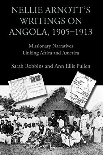 Beispielbild fr Nellie Arnott's Writings on Angola, 1905-1913: Missionary Narratives Linking Africa and America zum Verkauf von Chiron Media