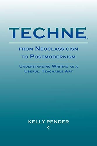 Beispielbild fr Techne, from Neoclassicism to Postmodernism: Understanding Writing as a Useful, Teachable Art (Lauer Series in Rhetoric and Composition) zum Verkauf von SecondSale