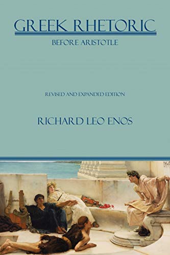 Imagen de archivo de Greek Rhetoric Before Aristotle: Revised and Expanded Edition a la venta por ThriftBooks-Dallas