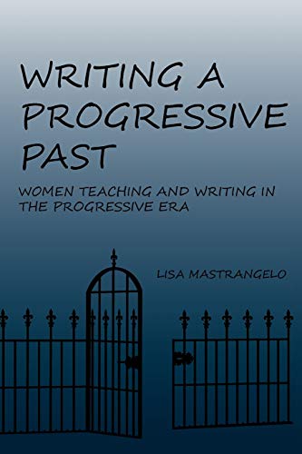 Stock image for Writing a Progressive Past: Women Teaching and Writing in the Progressive Era (Lauer Series in Rhetoric and Composition) for sale by Lucky's Textbooks