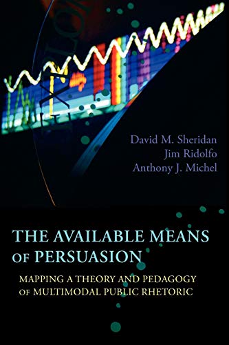 9781602353084: The Available Means of Persuasion: Mapping a Theory and Pedagogy of Multimodal Public Rhetoric (New Media Theory)