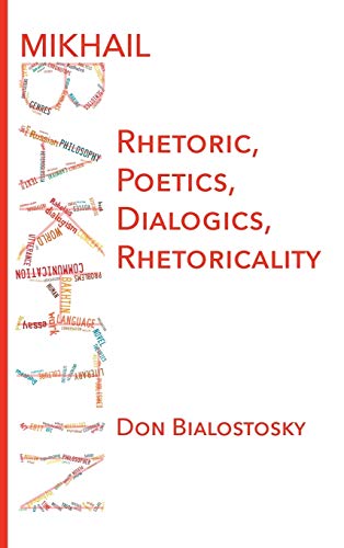 Stock image for Mikhail Bakhtin Rhetoric, Poetics, Dialogics, Rhetoricality for sale by PBShop.store US
