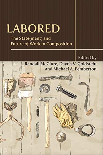 Stock image for Labored: The State(ment) and Future of Work in Composition (Writing Program Administration) for sale by Revaluation Books