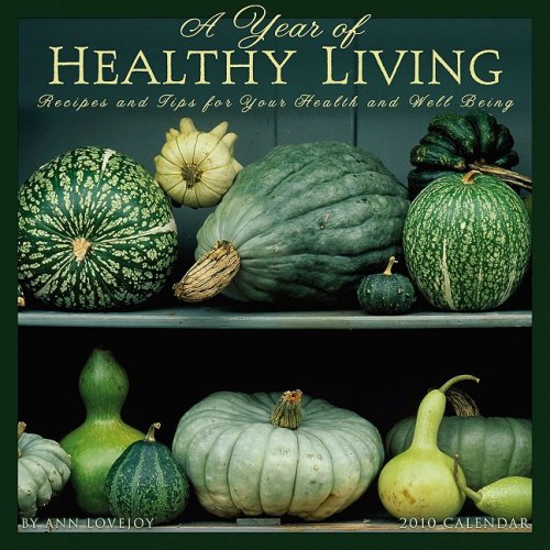 A Year of Healthy Living 2010 Wall Calendar: Recipes and Tips for Your Health & Well Being (9781602372917) by Ann Lovejoy