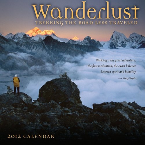 9781602374997: Wanderlust 2012 Calendar: Trekking the Road Less Traveled