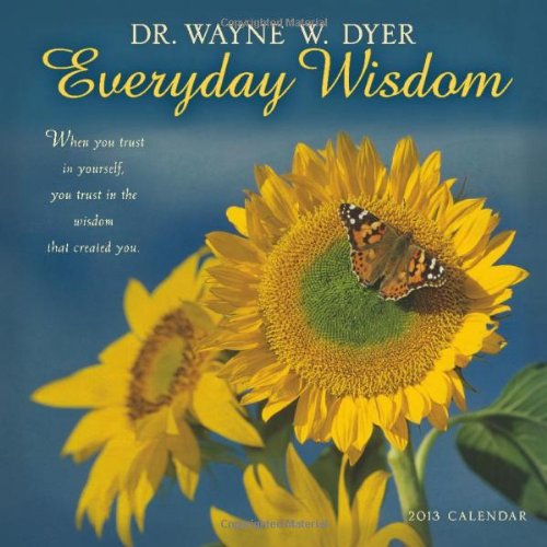 Everyday Wisdom, by Dr. Wayne W. Dyer 2013 Wall Calendar (9781602376472) by Wayne W. Dyer
