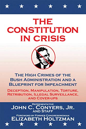 Beispielbild fr The Constitution in Crisis: The High Crimes of the Bush Administration and a Blueprint for Impeachment zum Verkauf von The Book Cellar, LLC