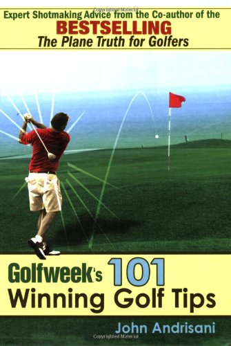 Beispielbild fr Golfweek's 101 Winning Golf Tips: Expert Shotmaking Advice from the Co-Author of the Bestselling The Plane Truth for Golfers zum Verkauf von Wonder Book