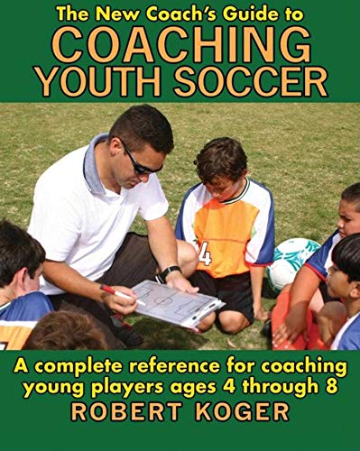 Stock image for The New Coach's Guide to Coaching Youth Soccer: A Complete Reference for Coaching Young Players Ages 4 through 8 for sale by HPB-Movies