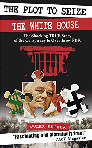 Imagen de archivo de The Plot to Seize the White House: The Shocking True Story of the Conspiracy to Overthrow FDR a la venta por Off The Shelf