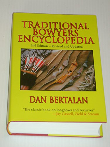 9781602390461: Traditional Bowyers Encyclopedia: The Bowhunting and Bowmaking World of the Nation's Top Crafters of Longbows and Recurves