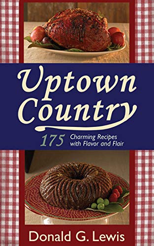 Imagen de archivo de Uptown Country: 175 Charming Recipes with Flavor and Flair a la venta por SecondSale