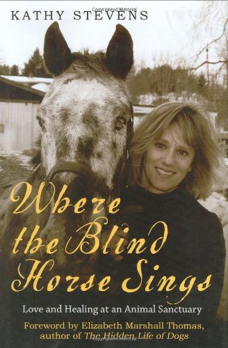 Stock image for Where the Blind Horse Sings: Love and Healing at an Animal Sanctuary for sale by SecondSale