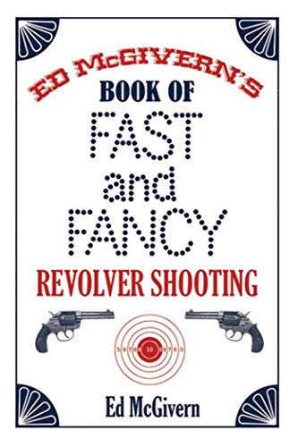 9781602390867: Ed McGivern's Book of Fast and Fancy Revolver Shooting