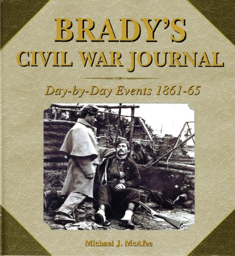 Brady's Civil War Journal: Day-by-Day Events 1861-65 (9781602391116) by McAfee, Michael J.