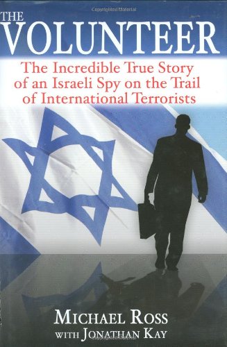 Beispielbild fr The Volunteer : The Incredible True Story of an Israeli Spy on the Trail of International Terrorists zum Verkauf von Better World Books