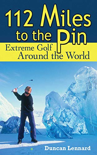Beispielbild fr 112 Miles to the Pin : Extreme Golf Around the World zum Verkauf von Better World Books