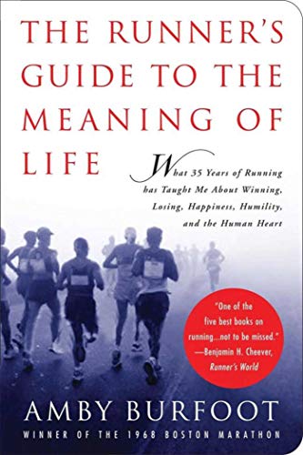 Stock image for The Runner's Guide to the Meaning of Life: What 35 Years of Running Has Taught Me About Winning, Losing, Happiness, Humility, and the Human Heart for sale by Dream Books Co.