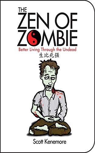 Stock image for ZEN OF ZOMBIE: BETTER LIVING THROUGH THE UNDEAD (ZEN OF ZOMBIE SERIES) for sale by WONDERFUL BOOKS BY MAIL