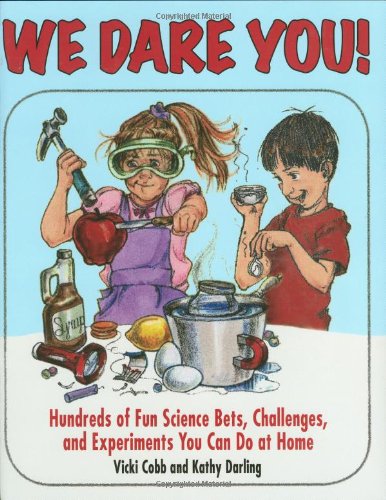 9781602392250: We Dare You!: Hundreds of Fun Science Bets, Challenges, and Experiments You Can Do at Home
