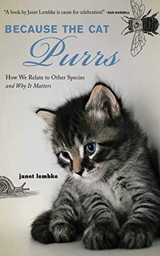 Beispielbild fr Because the Cat Purrs : How We Relate to Other Species and Why It Matters zum Verkauf von Better World Books: West