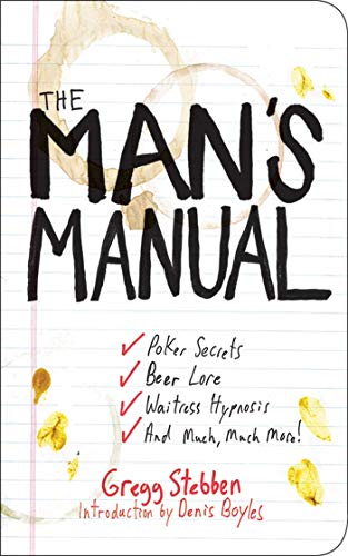 Stock image for The Man's Manual: Poker Secrets, Beer Lore, Waitress Hypnosis, and Much, Much More for sale by Ergodebooks