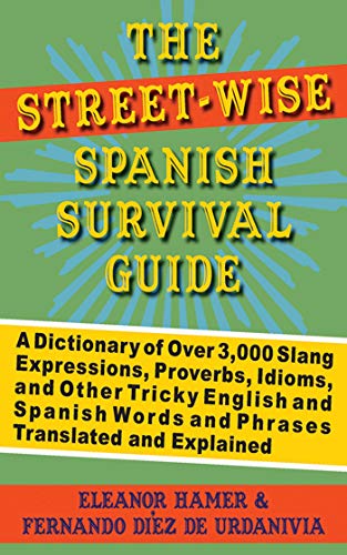 9781602392502: The Street-Wise Spanish Survival Guide: A Dictionary of Over 3,000 Slang Expressions, Proverbs, Idioms, and Other Tricky English and Spanish Words and Phrases Translated and Explained