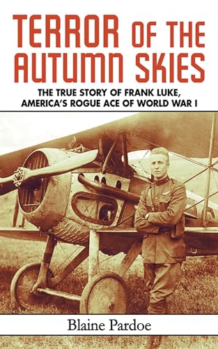 Imagen de archivo de Terror of the Autumn Skies: The True Story of Frank Luke, America's Rogue Ace of World War I a la venta por Books of the Smoky Mountains