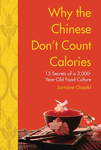 Imagen de archivo de Why the Chinese Don't Count Calories : 15 Secrets from a 6,000-Year-Old Food Culture a la venta por Better World Books