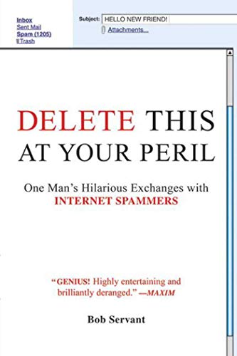 9781602392755: Delete This at Your Peril: One Man's Hilarious Exchanges with Internet Spammers