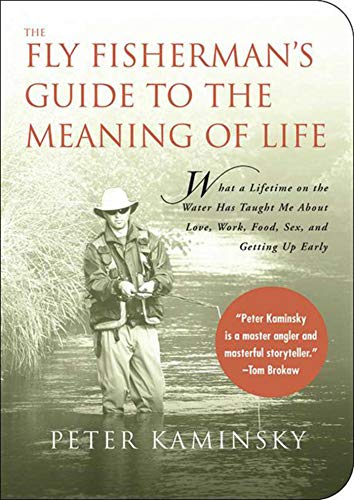 Beispielbild fr The Fly Fisherman's Guide to the Meaning of Life : What a Lifetime on the Water Has Taught Me about Love, Work, Food, Sex, and Getting up Early zum Verkauf von Better World Books