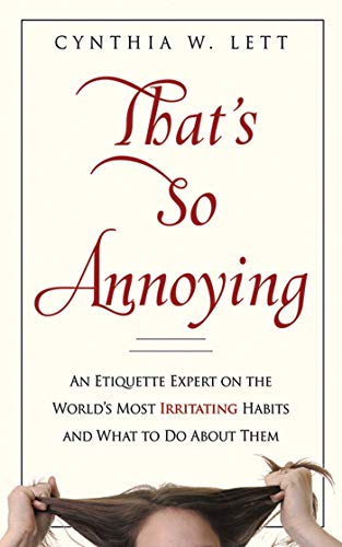 Imagen de archivo de That's So Annoying : An Etiquette Expert on the World's Most Irritating Habits and What to Do about Them a la venta por Better World Books