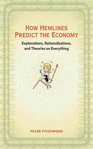 Stock image for How Hemlines Predict the Economy: Explanations, Rationalizations, and Theories on Everything for sale by HPB-Emerald