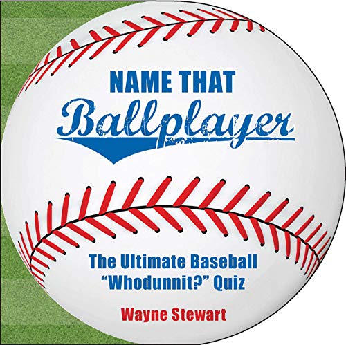 Name That Ballplayer: The Ultimate Baseball "Whodunnit?" Quiz Book (9781602393196) by Stewart, Wayne