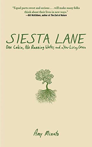 9781602393288: Siesta Lane: One Cabin, No Running Water, and a Year Living Green: A Year Unplugged, or, The Good Intentions of Ten People, Two Cats, One Old Dog, ... Cars, and Twenty Miles to the Nearest Town